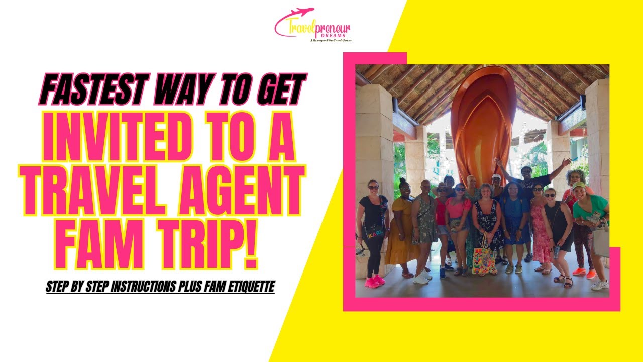 Fastest Way To Get Invited To A Travel Agent FAM Trip: Step By Step Instructions PLUS FAM Etiquette