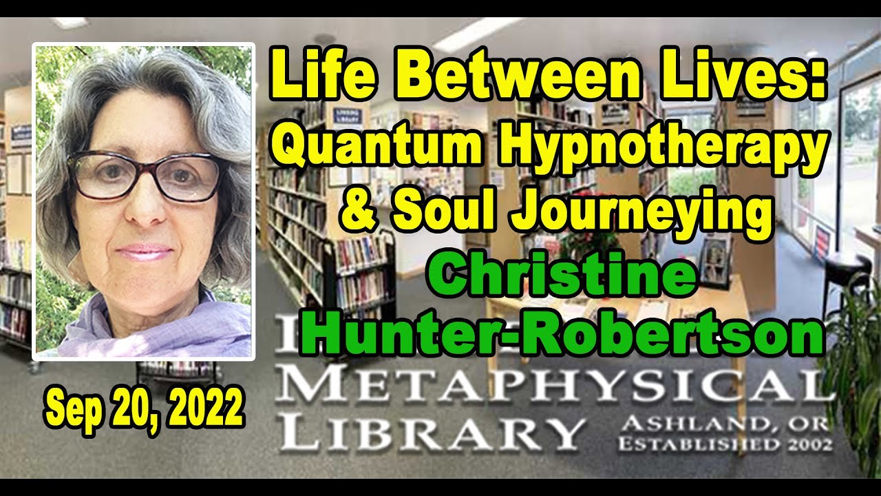Christine Hunter-Robertson: Life Between Lives (LBL), Quantum Hypnotherapy and Soul Journeying