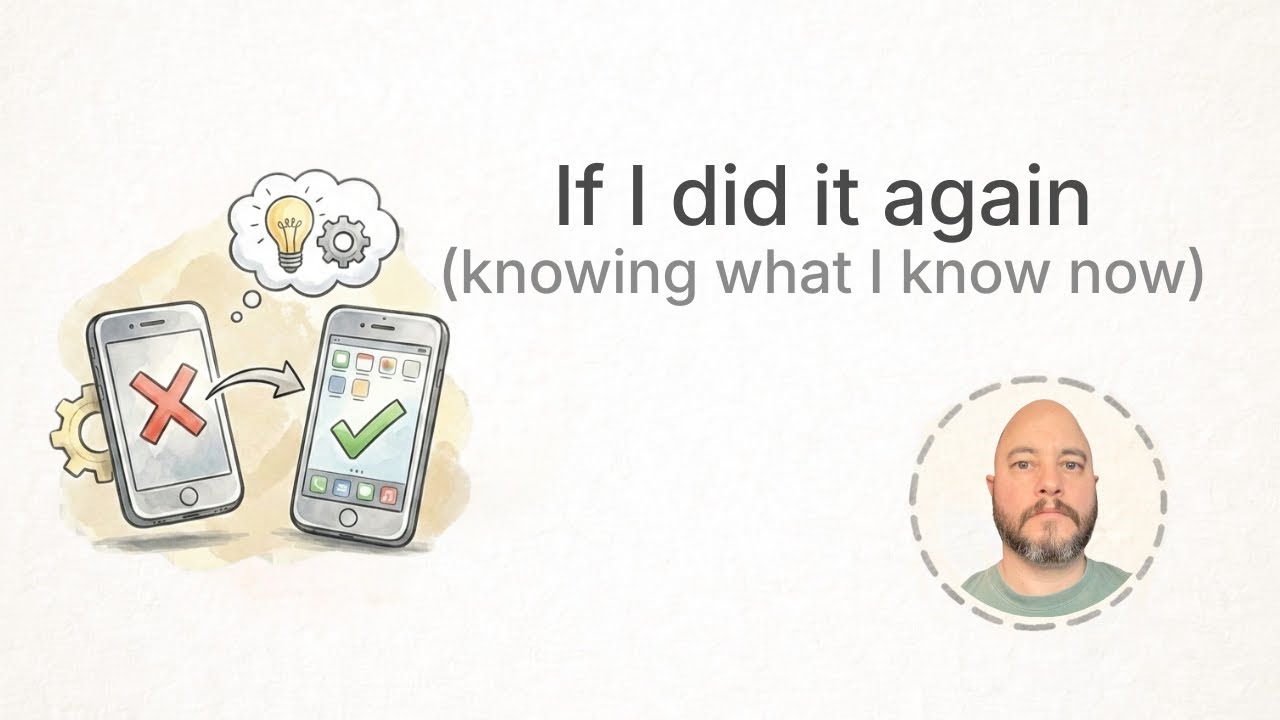 If I did it again (knowing what I know now)