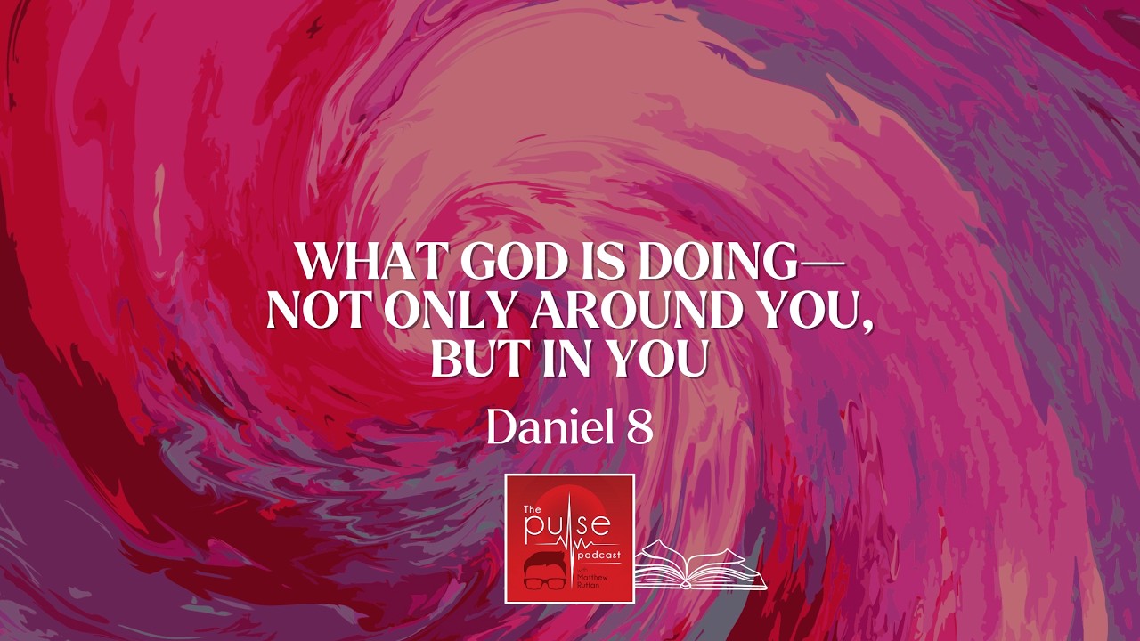What God is doing—not only around you, but in you (Daniel 8)