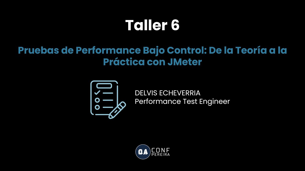 QA Conf Pereira - Pruebas de Performance Bajo Control: De la Teoría a la Práctica con JMeter