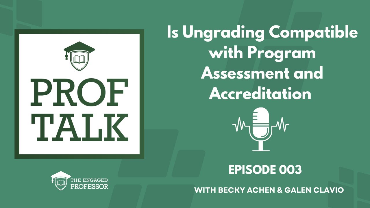 Episode 003 - Prof Talk Pod - Is Ungrading Compatible with Program Assessment and Accreditation?