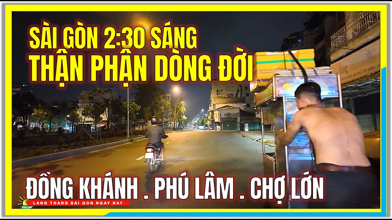 SÀI GÒN 2:30 SÁNG | THÂN PHẬN DÒNG ĐỜI | Đồng Khánh, Chợ Trần Chánh Chiếu, Phú Lâm Chợ Lớn Sài Gòn