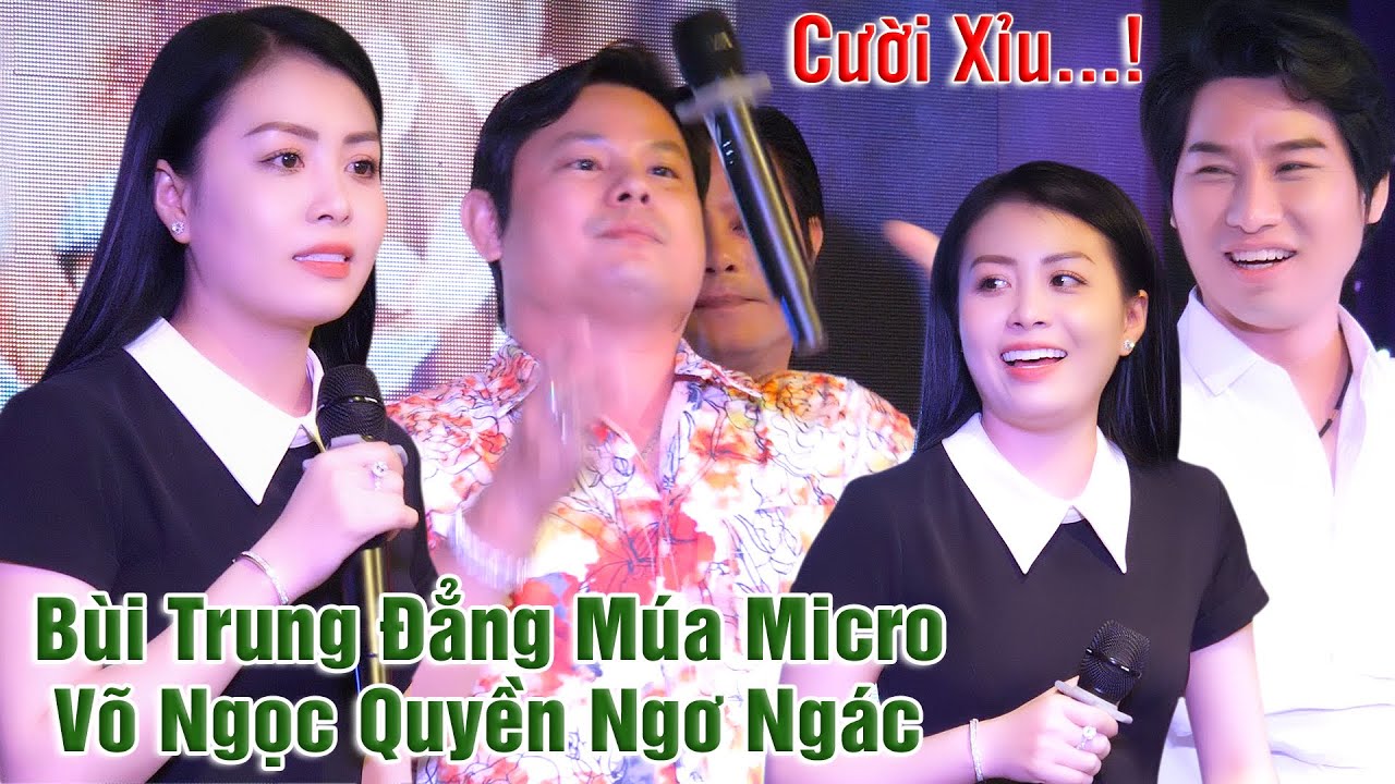 NS Bùi Trung Đẳng Vừa Ca Cổ Vừa Múa Micro Làm NS Võ Ngọc Quyền Ngơ Ngác