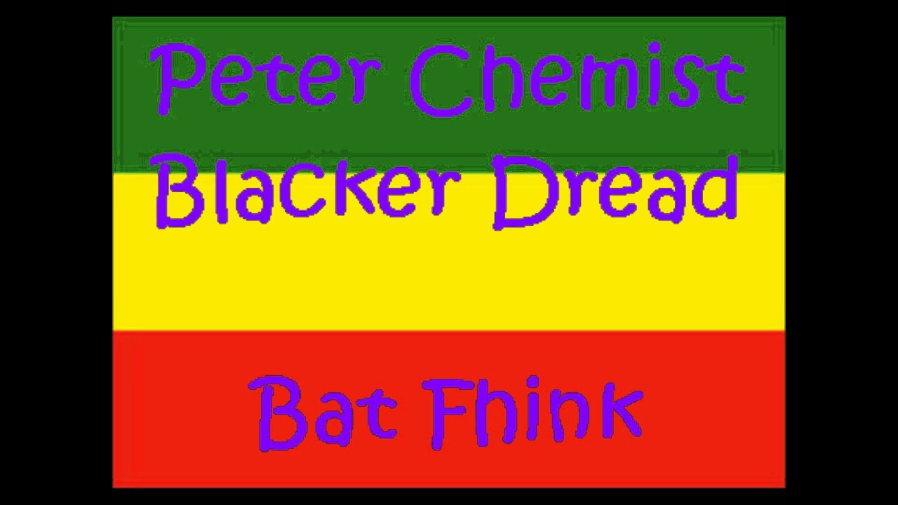 Peter Chemist & Blacker Dread - Bat Fhink