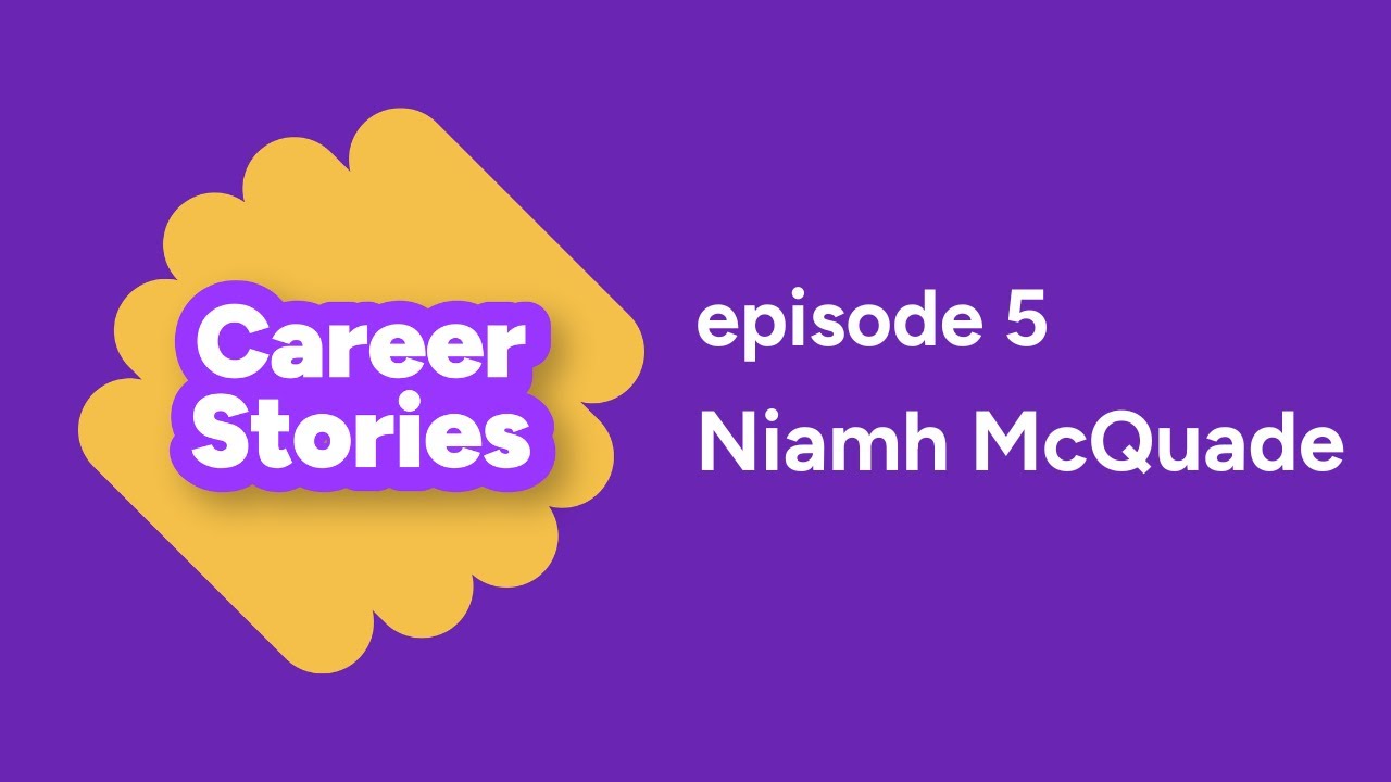 Career Stories - Episode 5 - Niamh McQuade
