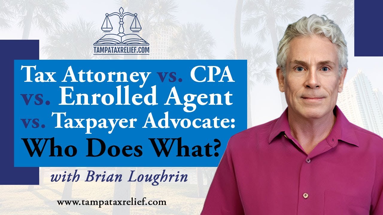 Tax Attorney vs. CPA vs. Enrolled Agent vs. Taxpayer Advocate: Who Does What?