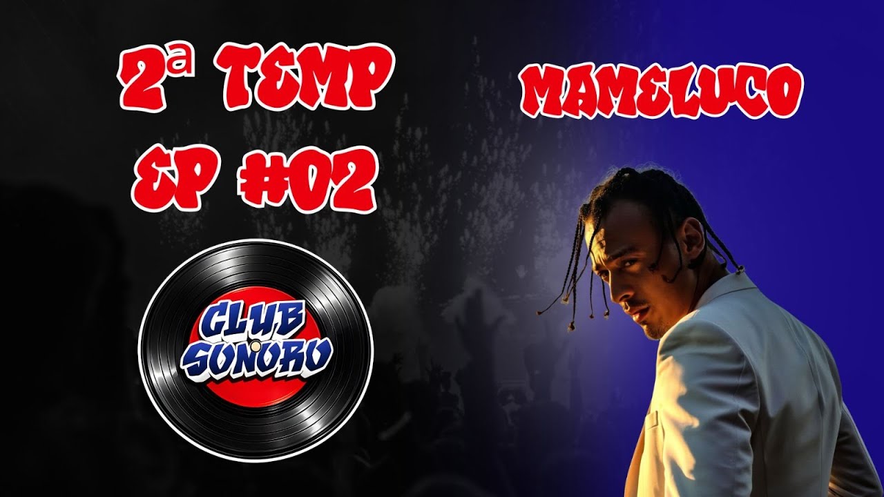 Club Sonoro 2ª Temp - EP #02 | MAMELUCO