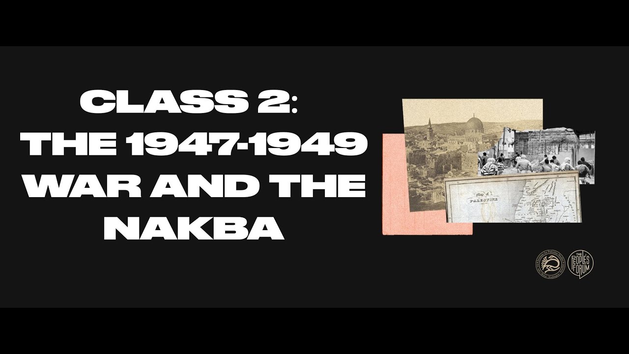 Short Course on Palestine Class 2: The 1947-1949 War and The Nakba