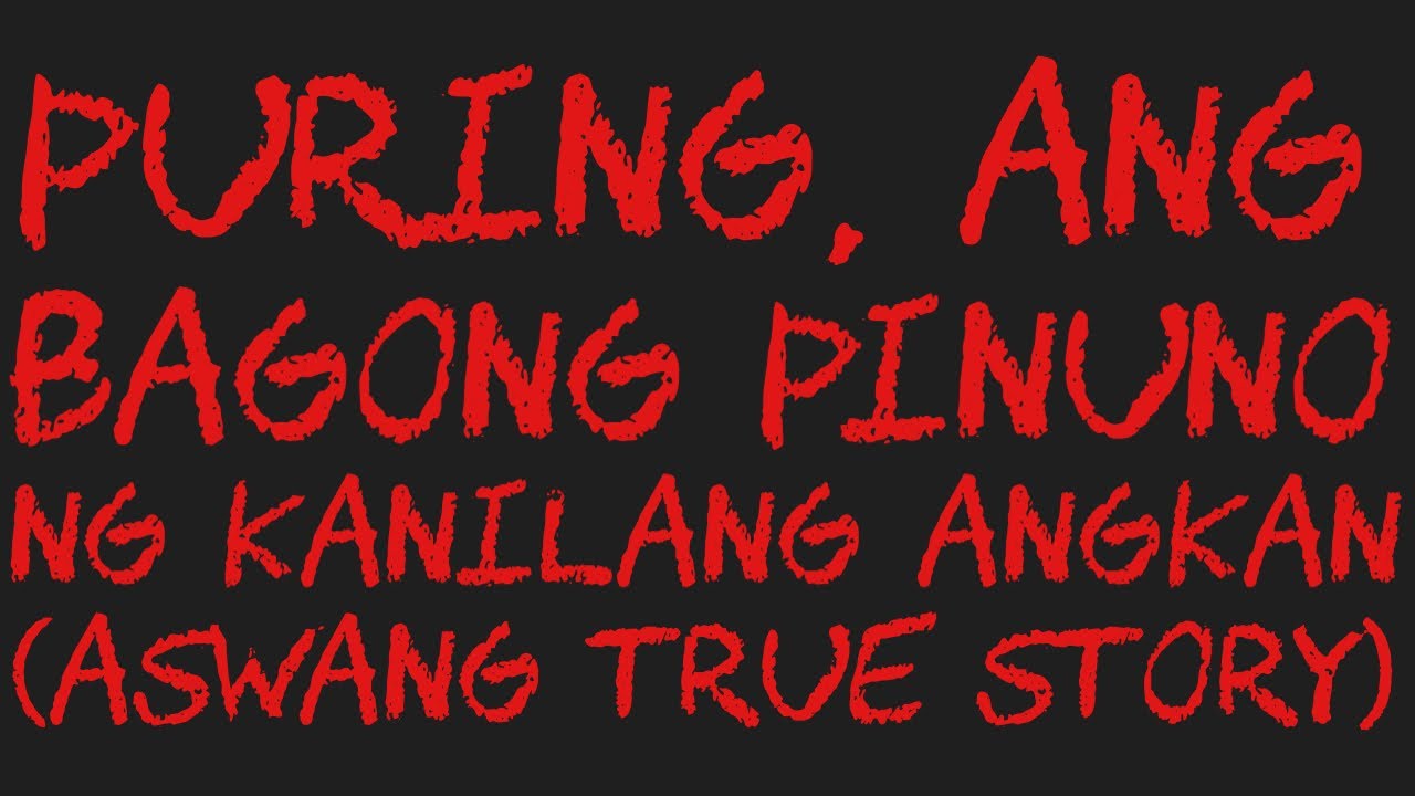 PURING, ANG BAGONG PINUNO NG KANILANG ANGKAN (Aswang True Story)