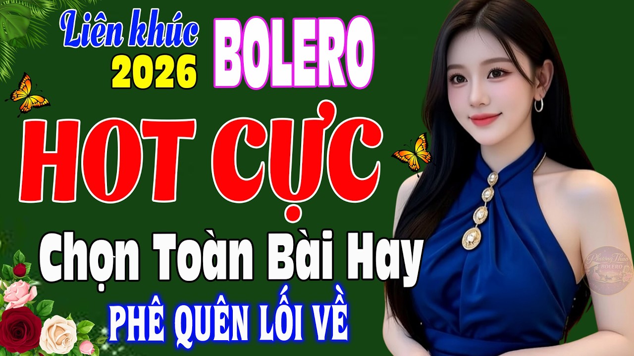 LK Bolero Trữ Tình Mới Nhất 2026 ➤ Tuyển Tập Những Bản Nhạc Vàng PHÊ QUÊN LỐI VỀ