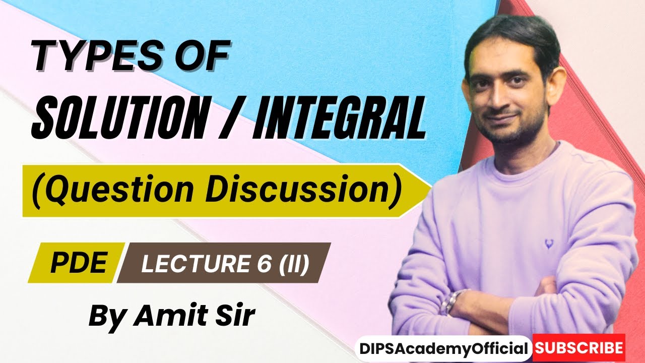 Types of Solutions (or) Integral - Question Discussion | PDE Lecture 06 (II) by Amit Sir | IIT JAM