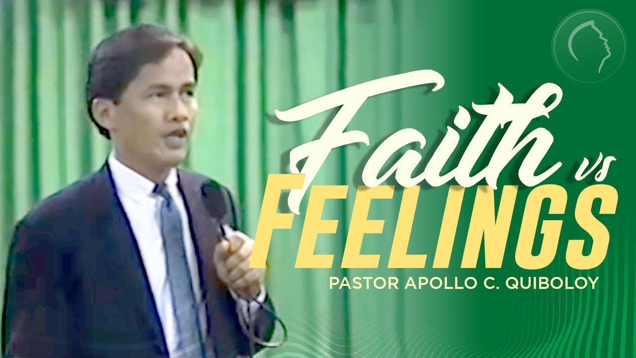 ACQ CLASSICS: Faith vs  Feelings • Pastor Apollo C  Quiboloy
