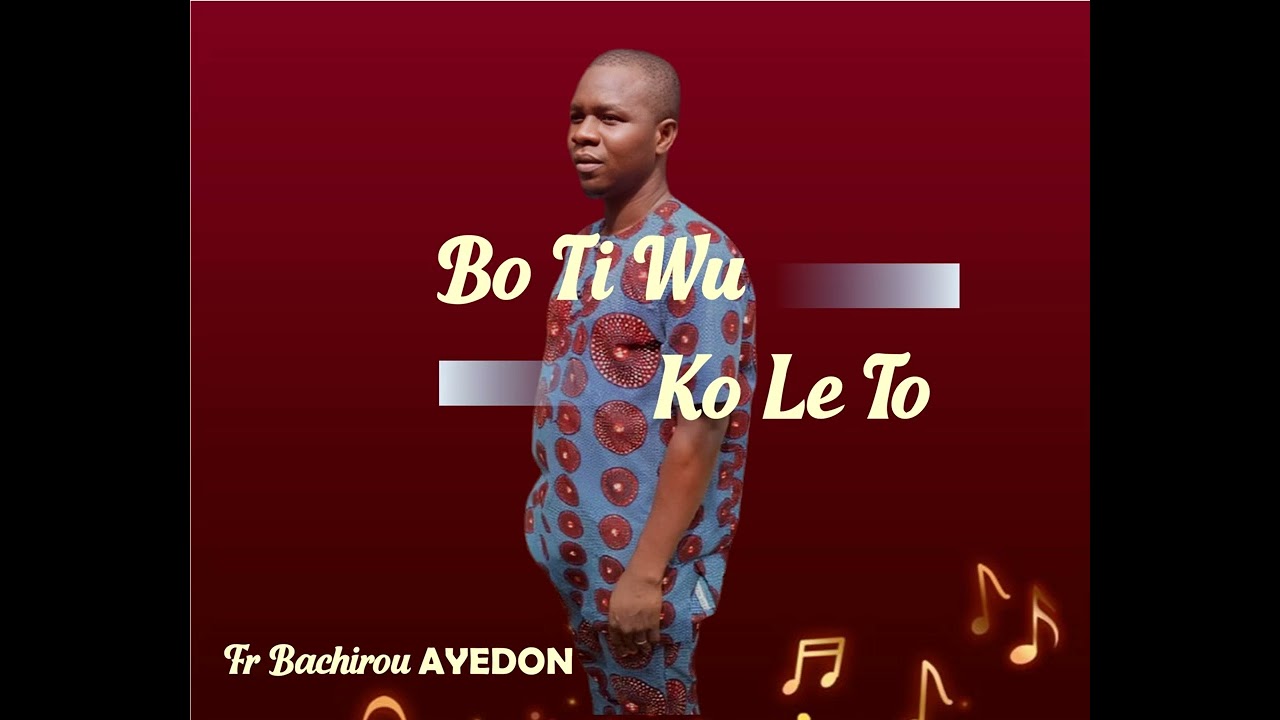 AYEDON Bachirou Bo Ti Wu Ko Le To
