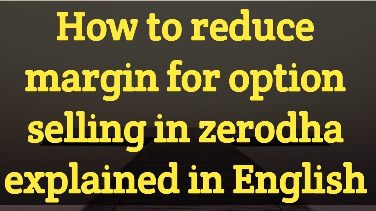 How to reduce margin for option selling in zerodha explained in English