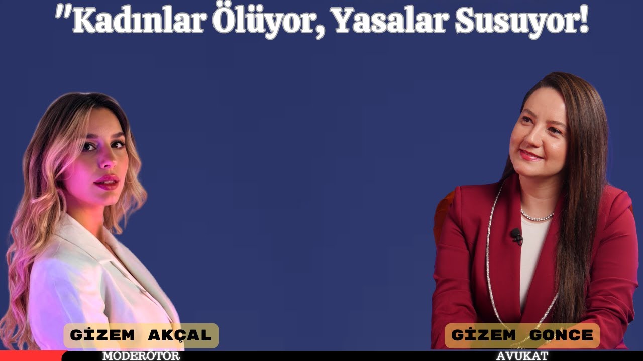 Kadın Cinayetleri Durmuyor! Yasalar Ne Kadar Koruyucu? Gizem Ak&ccedil;al & Gizem Gonce
