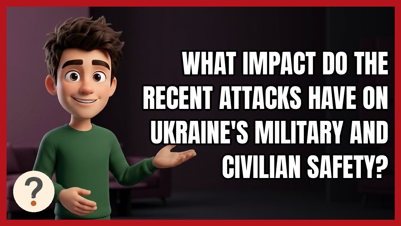 What Impact Do the Recent Attacks Have on Ukraine's Military and Civilian Safety?