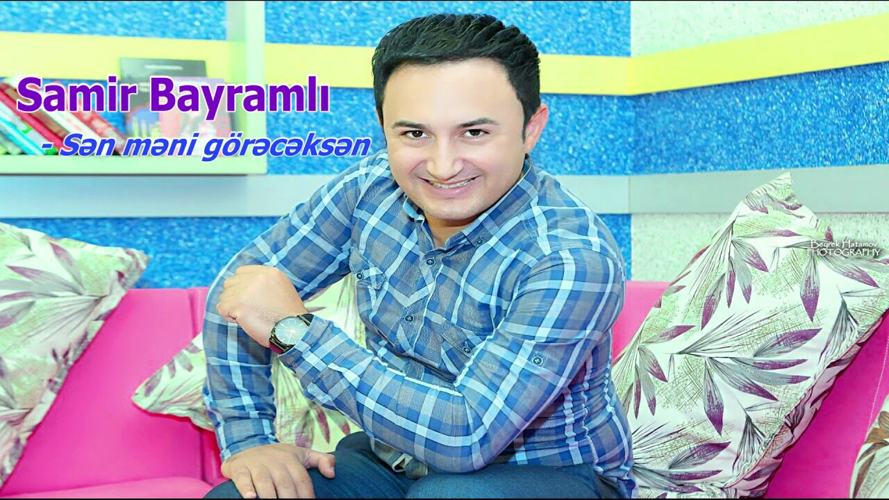Samir  Bayramlı - Sən  məni  g&ouml;rəcəksən.