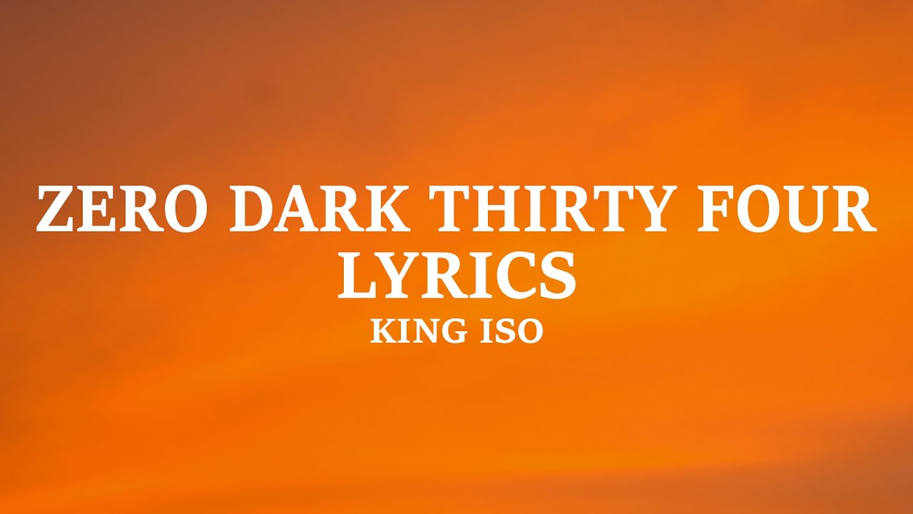 King Iso - Zero Dark Thirty Four (Lyrics)
