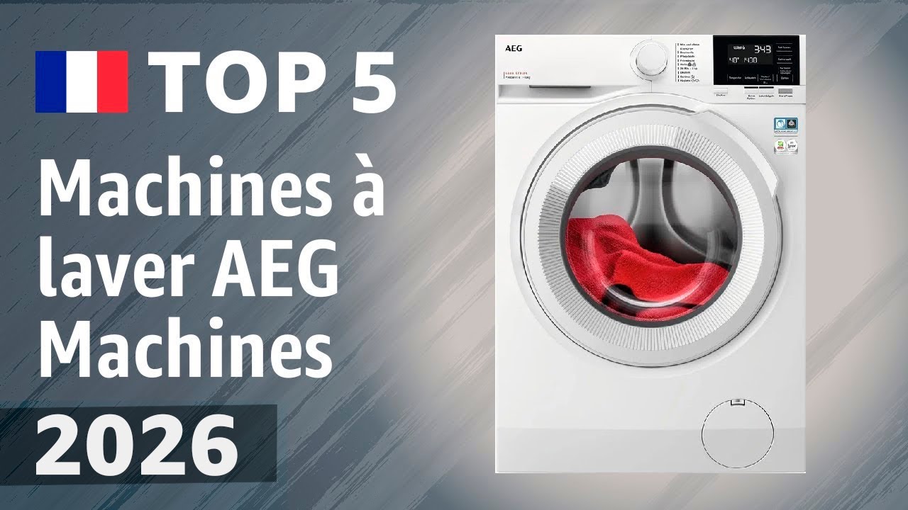 Machines à laver AEG Machines 2026 : Les 5 meilleurs modèles