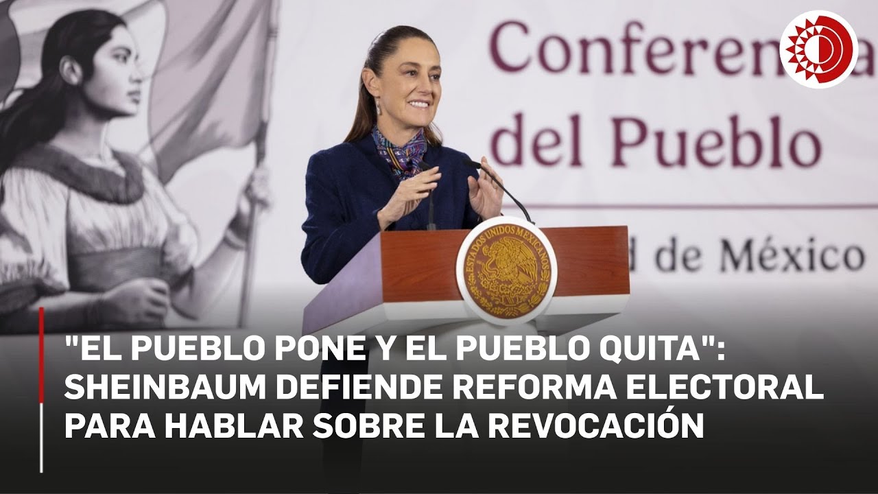 Reforma electoral: Sheinbaum podr&aacute; hablar de revocaci&oacute;n de mandato, pero no de candidatos