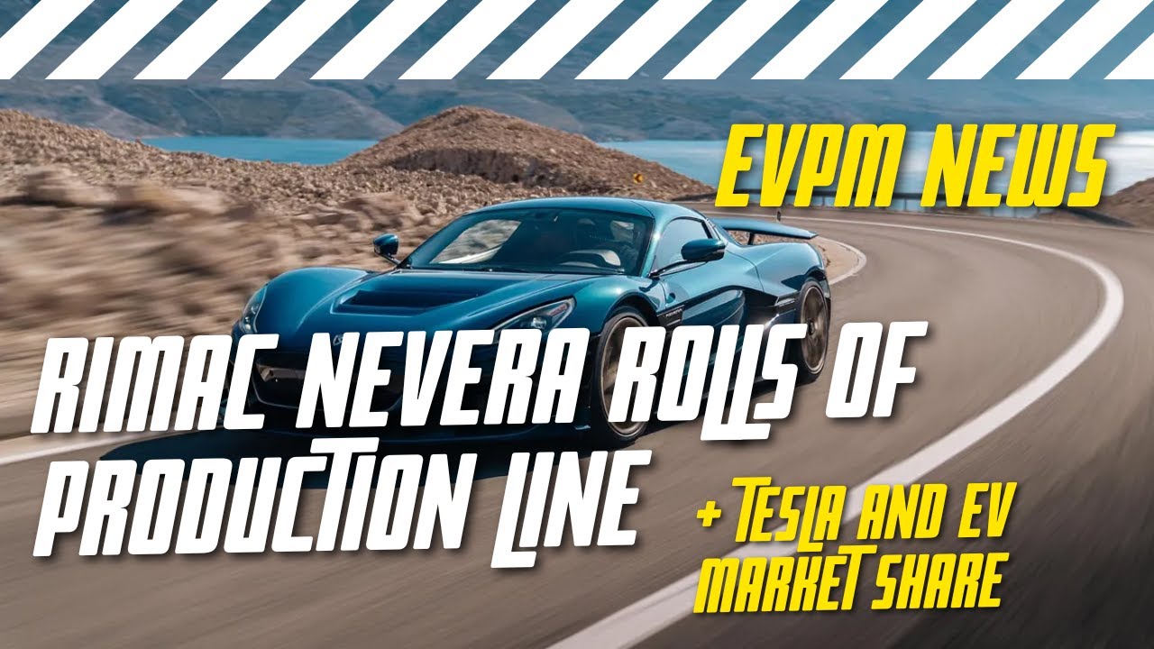 EVPM NEWS - Rimac Nevera Rolls Off Production Line, EV Market Share Analysis