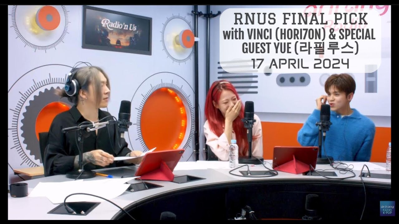 Radio'n Us Final PICK [17 Apr 24], with VINCI (HORI7ON) & SPECIAL GUEST YUE (라필루스)