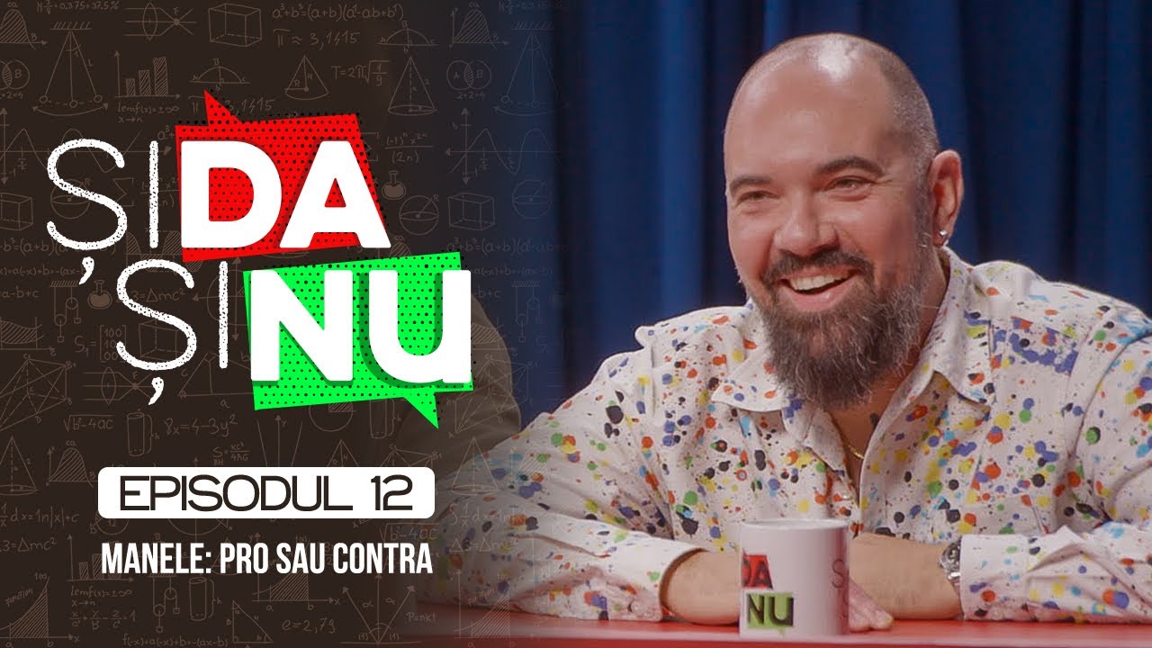 Și Da Și Nu #12 | Manele