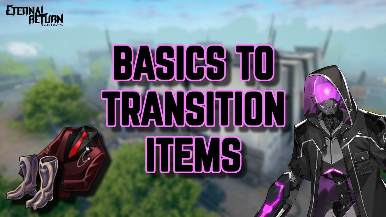 Basics to Transition Items - Eternal Return Season 6