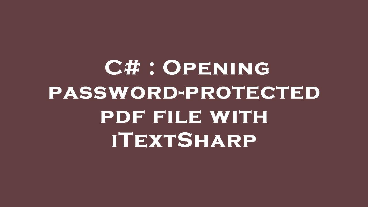 C# : Opening password-protected pdf file with iTextSharp