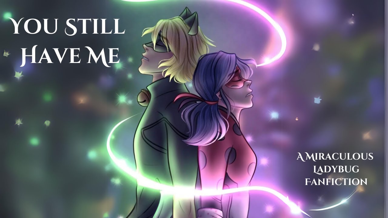 You Still Have Me | A Miraculous Ladybug Fanfic | (Adrienette, Ladynoir, Reveal, Angst)