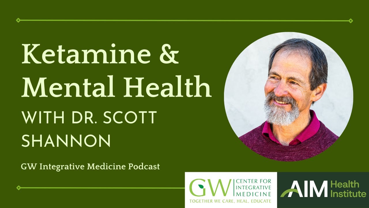 Ketamine & Mental Health with Dr. Scott Shannon | GW Integrative Medicine Podcast