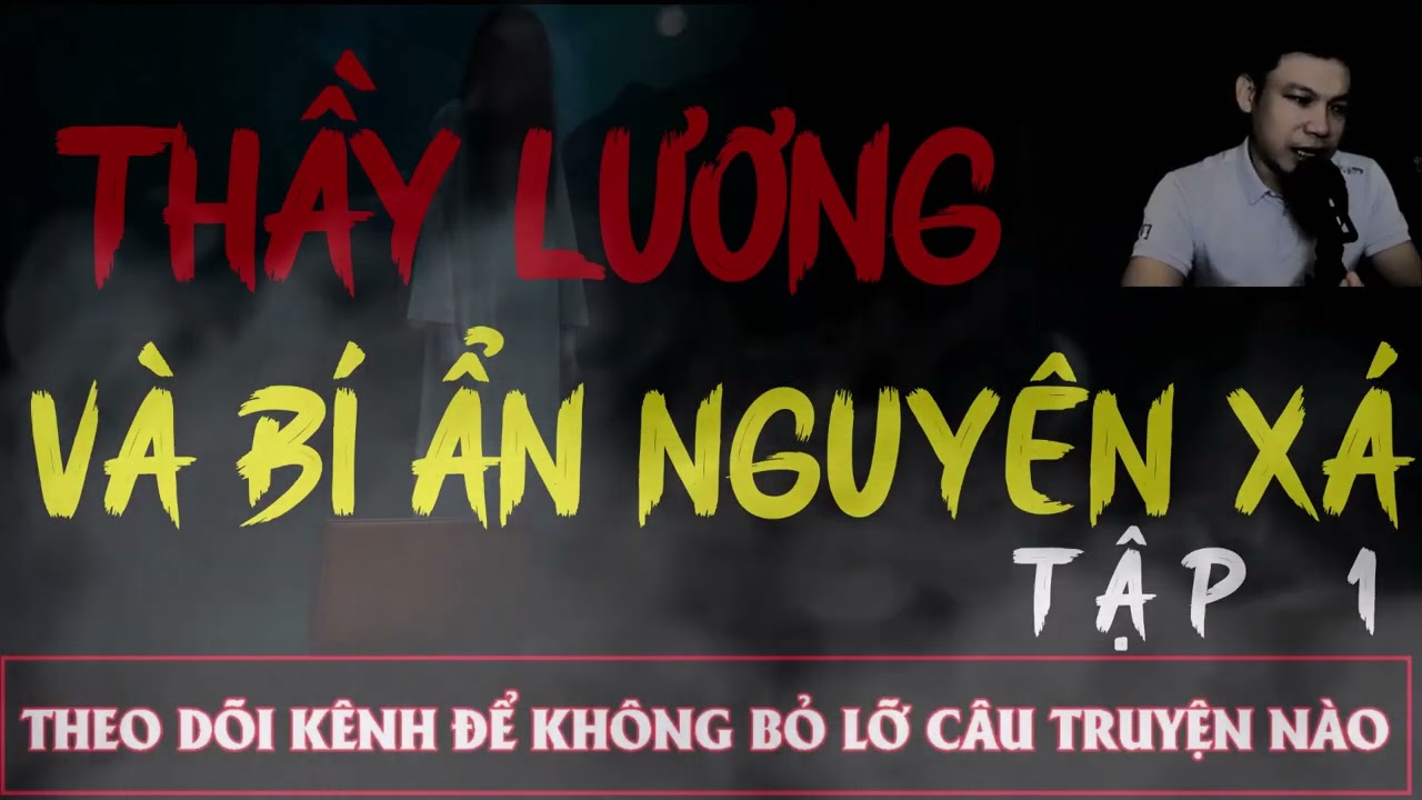 Truyện Ma Đêm : CÂU CHUYỆN: THẦY LƯƠNG VÀ BÍ ẨN NGUYÊN XÁ TẬP 1   : Diễn đọc ĐÌNH SOẠN: