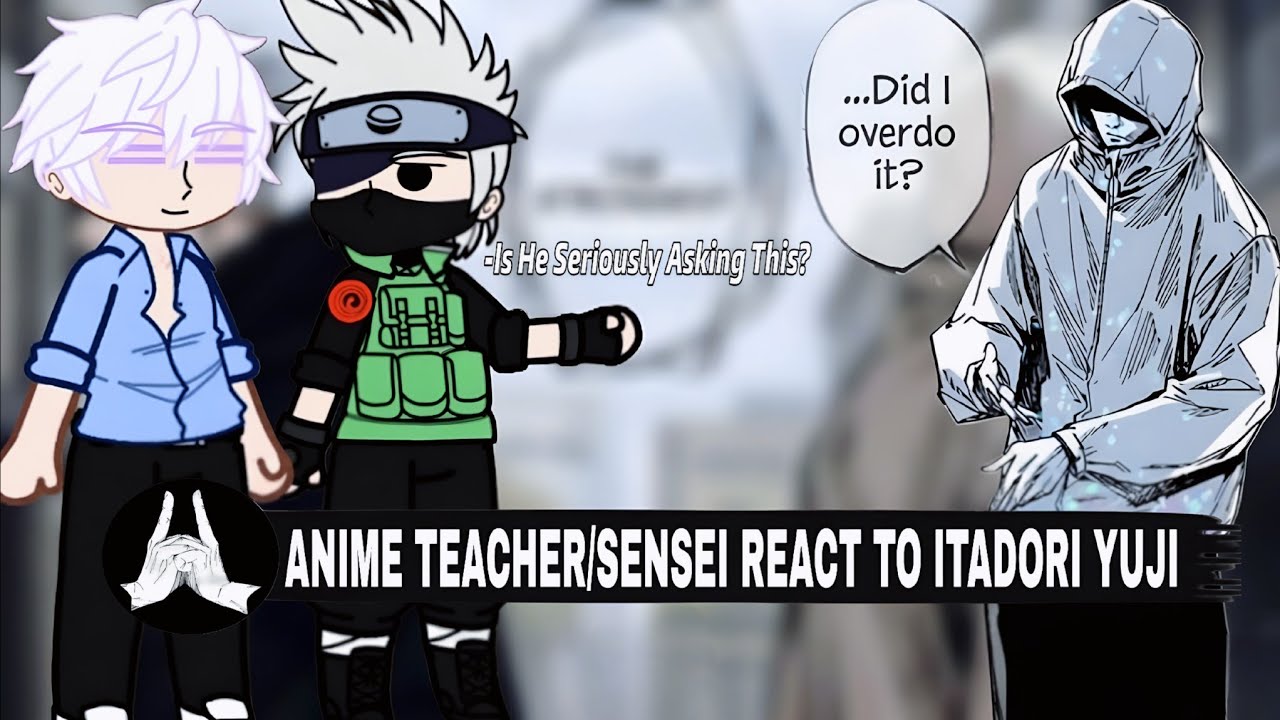 ANIME TEACHER/SENSEI REACT TO ITADORI YUJI || ANIME FANDOM REACT || PART:- 1/6 || PLAY ON 2X ||