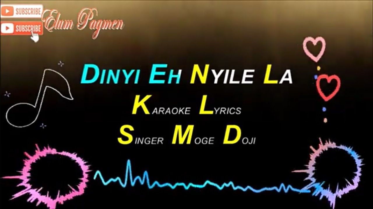 DINYI EH NYILE LA, GALO HIT SONG KARAOKE LYRICS VIDEO/ SINGER MOGE DOJI.