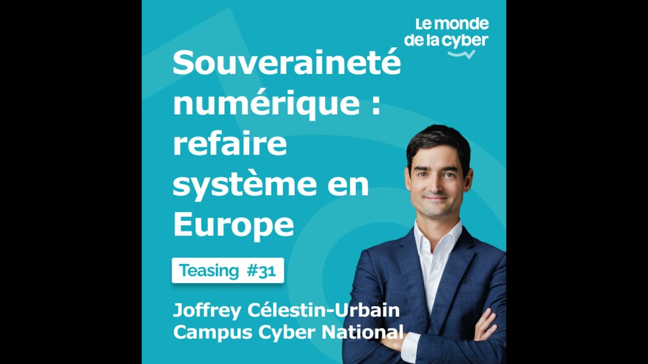 [TEASING #31] Souveraineté numérique : refaire  système en Europe - Joffrey Célestin-Urbain