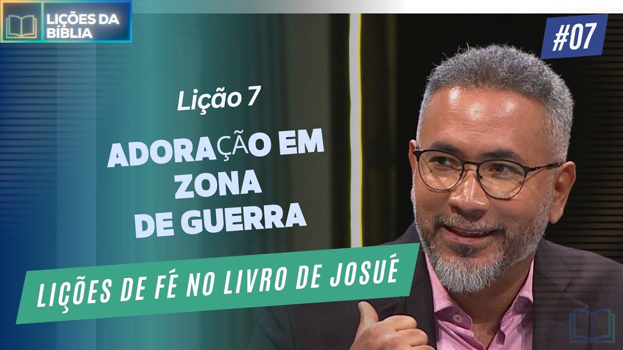Lições de fé no livro de Josué | Lição 7 - Lealdade suprema: Adoração em zona de Guerra