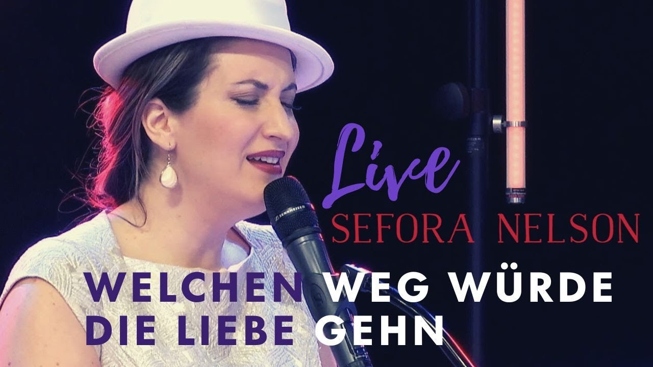 Sefora Nelson - Welchen Weg würde Liebe gehn (Offizielles Live Video)
