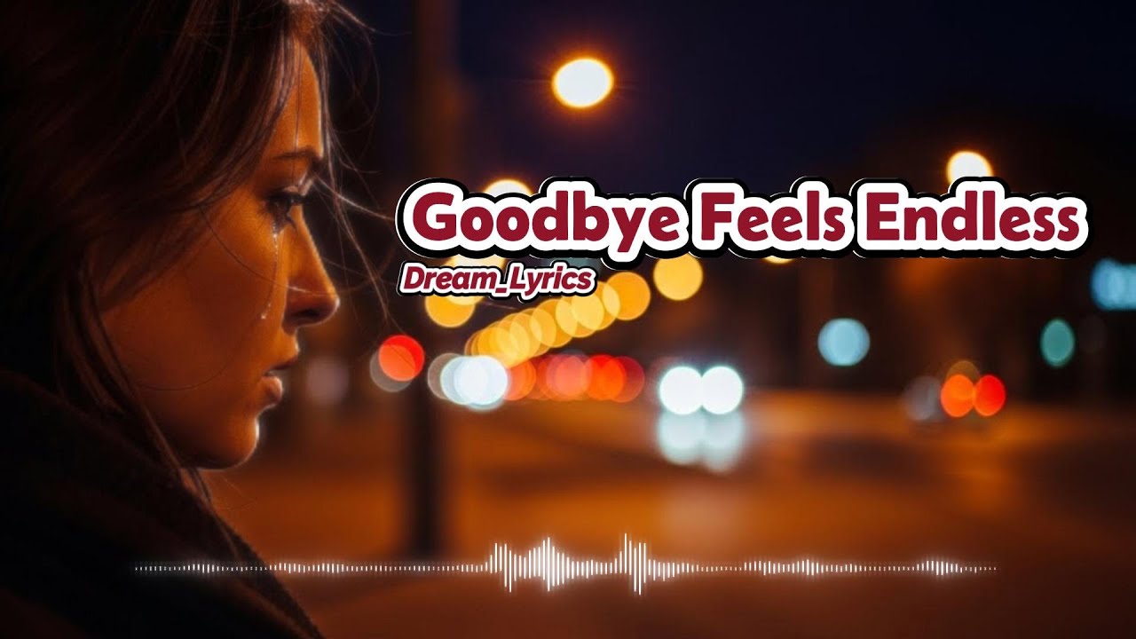 Goodbye Feels Endless - Dream_Lyrics | New English Sad Song (Lyrics)