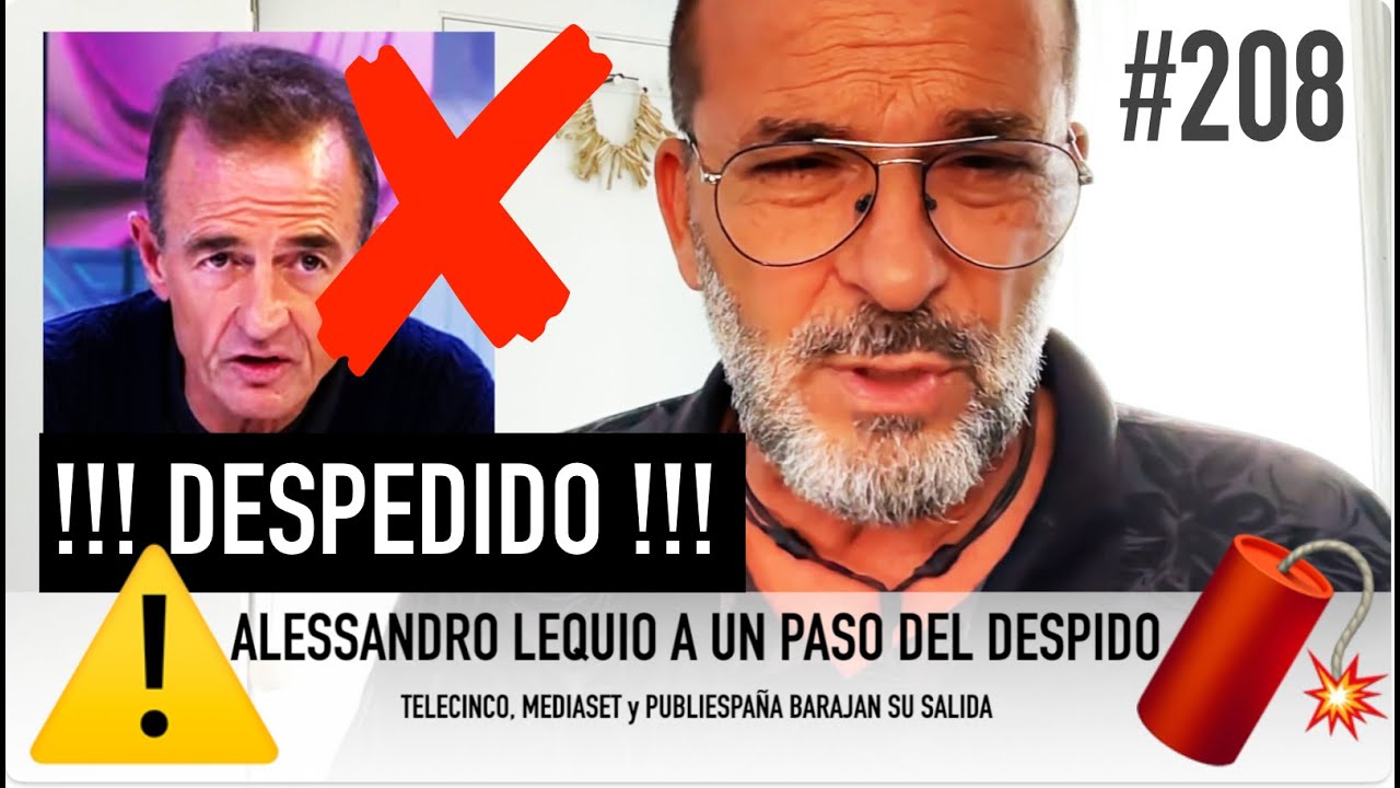 #208 ALESANDRO LEQUIO CON UN PIE EN LA CALLE   A UN PASO DEL #DESPIDO #TELECINCO #MEDIASET