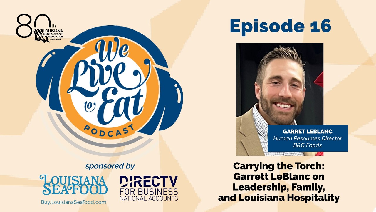 Carrying the Torch: Garrett LeBlanc on Leadership, Family, and Louisiana Hospitality