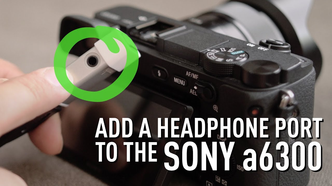 How to add a headphone jack to the Sony a6300