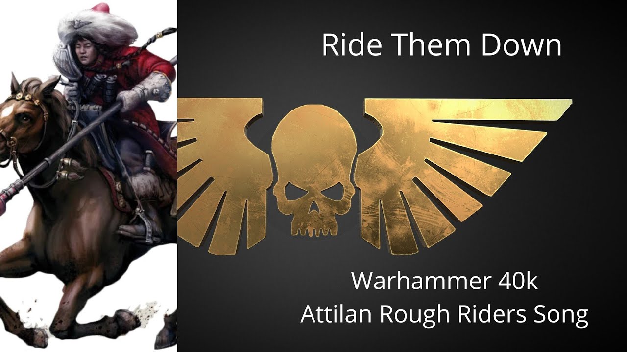 Ride Them Down - a Warhammer 40k Attilan Rough Riders Song