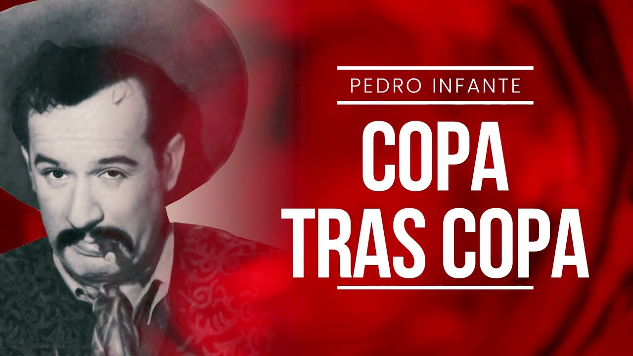 Pedro Infante - Copa Tras Copa (Video con Letra)