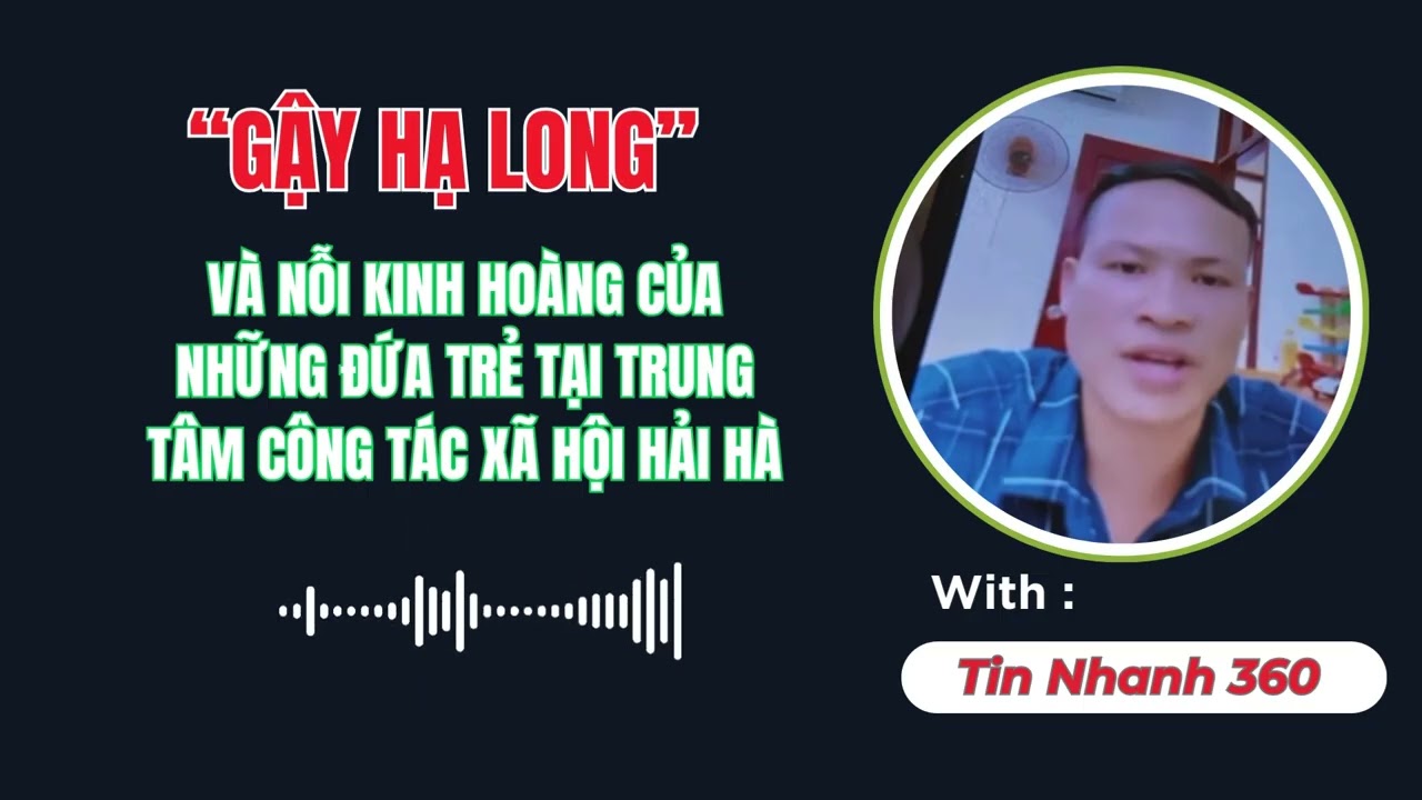 (PODCAST) “Gậy Hạ Long” và nỗi kinh hoàng của những đứa trẻ tại Trung tâm công tác xã hội Hải Hà