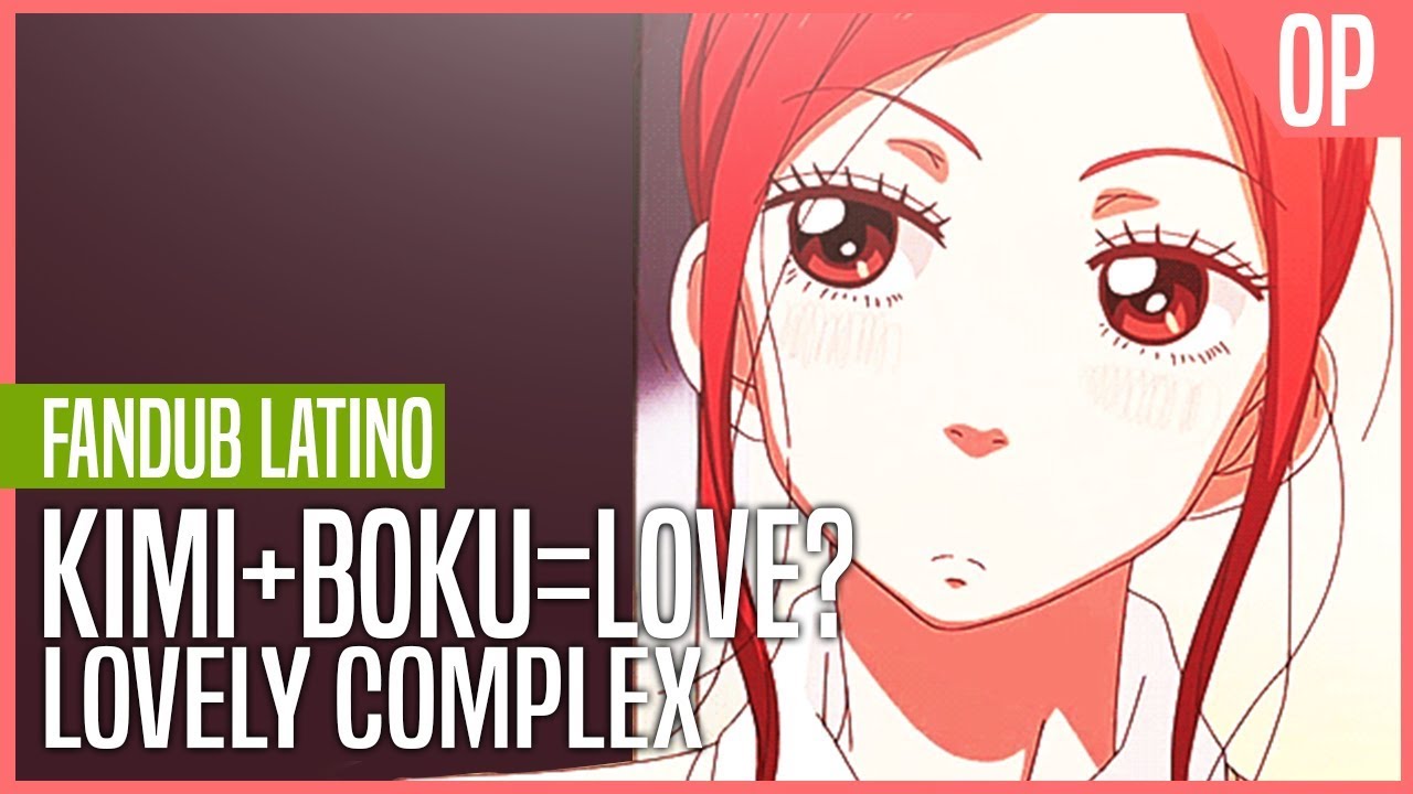 Lovely Complex ~ OP1 Fandub Latino Full ~ Kimi + Boku = Love?【DobleCero y FelipeWHMix】