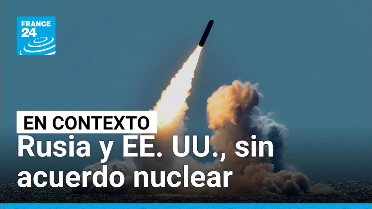 EE. UU. y Rusia sin acuerdo nuclear: ¿se pactará uno nuevo que incluya a China? • FRANCE 24 Español