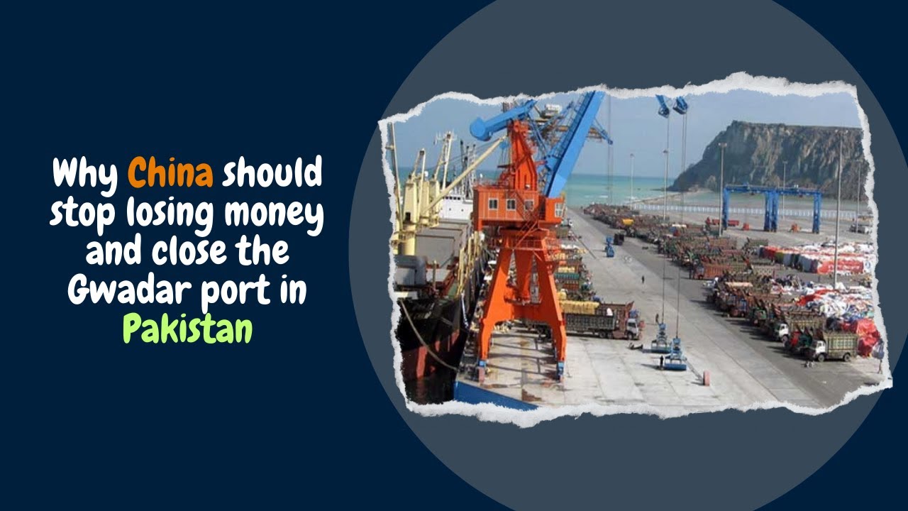 Why China should stop losing money and close the Gwadar port in Pakistan