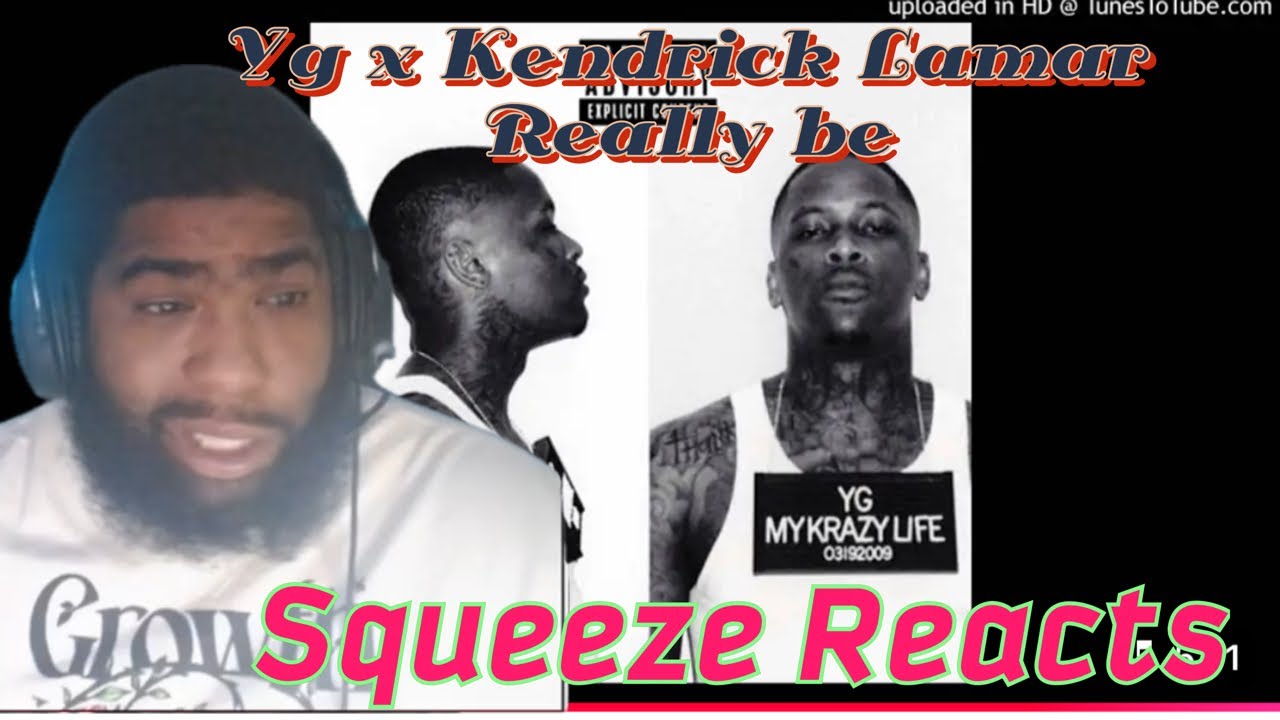 YG - Really Be (Smokin N Drinkin) [Feat. Kendrick Lamar] Squeeze Reaction