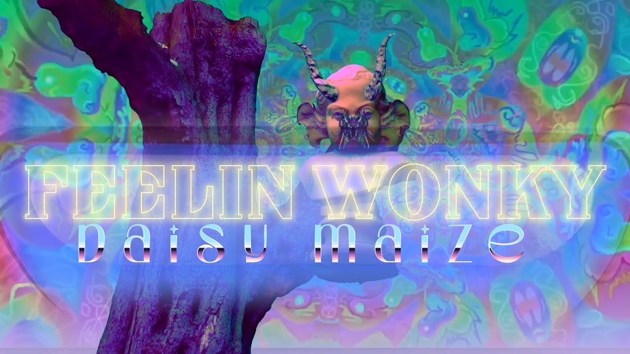 daisy maize - FEELIN WONKY